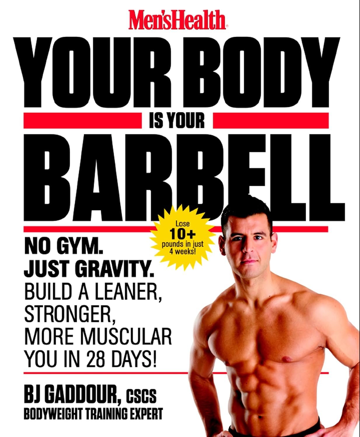 Men’s Health Your Body is Your Barbell: No Gym. Just Gravity. Build a Leaner, Stronger, More Muscular You in 28 Days!
